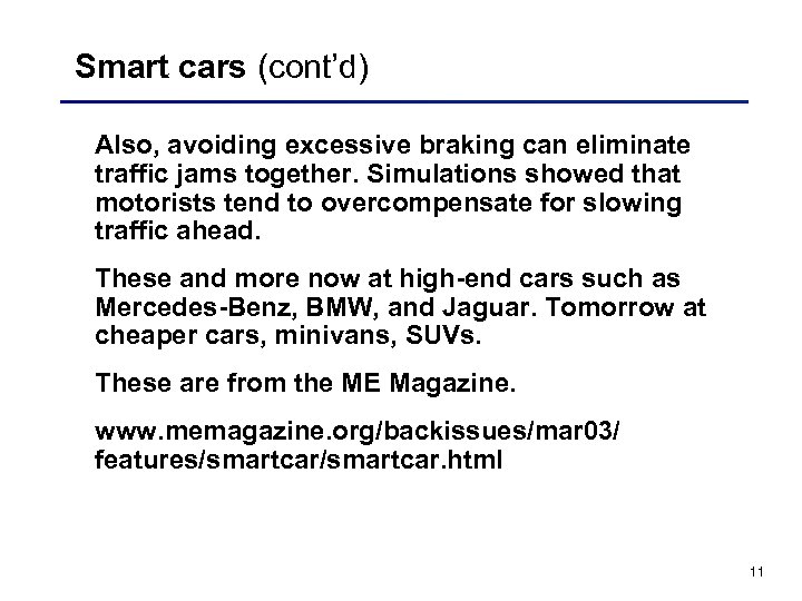 Smart cars (cont’d) Also, avoiding excessive braking can eliminate traffic jams together. Simulations showed