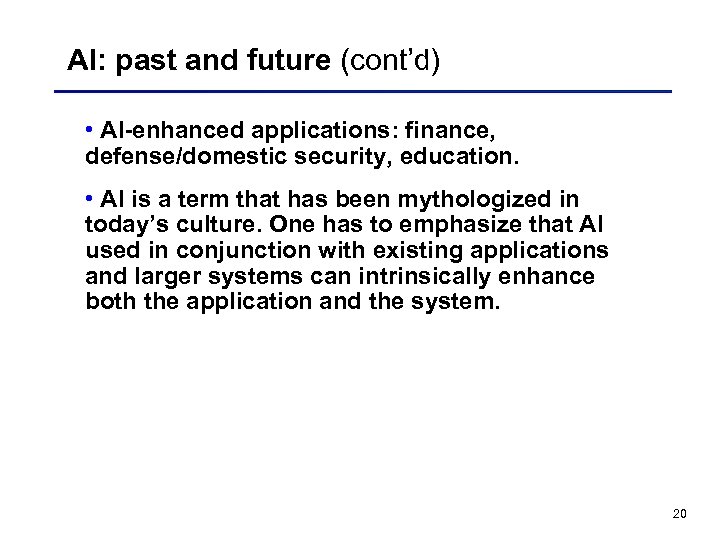 AI: past and future (cont’d) • AI-enhanced applications: finance, defense/domestic security, education. • AI