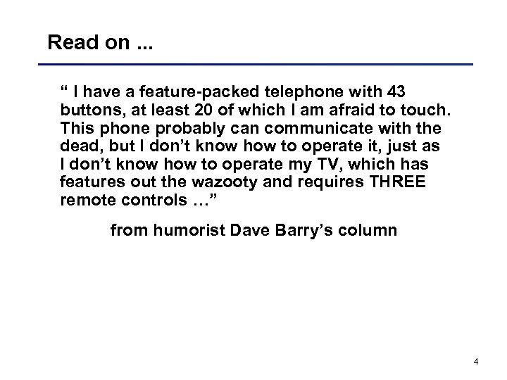 Read on. . . “ I have a feature-packed telephone with 43 buttons, at