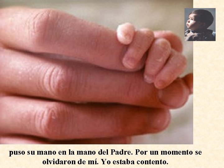 puso su mano en la mano del Padre. Por un momento se olvidaron de