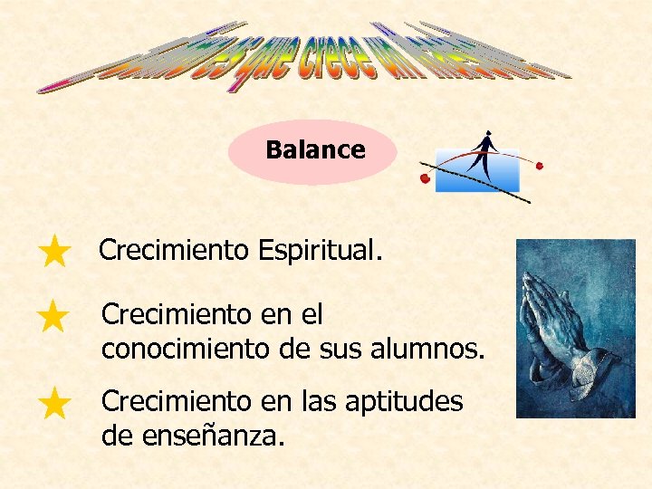 Balance Crecimiento Espiritual. Crecimiento en el conocimiento de sus alumnos. Crecimiento en las aptitudes