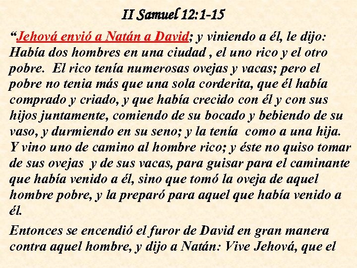 II Samuel 12: 1 -15 “Jehová envió a Natán a David; y viniendo a