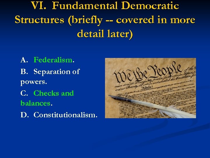 VI. Fundamental Democratic Structures (briefly -- covered in more detail later) A. Federalism. B.