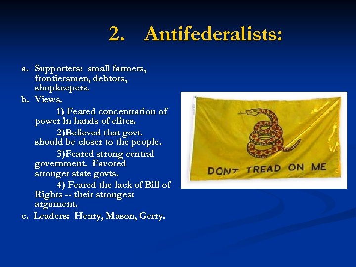 2. Antifederalists: a. Supporters: small farmers, frontiersmen, debtors, shopkeepers. b. Views. 1) Feared concentration