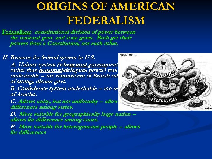 ORIGINS OF AMERICAN FEDERALISM Federalism: constitutional division of power between the national govt. and