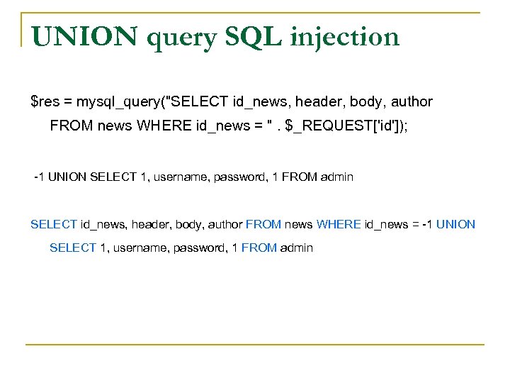 UNION query SQL injection $res = mysql_query("SELECT id_news, header, body, author FROM news WHERE