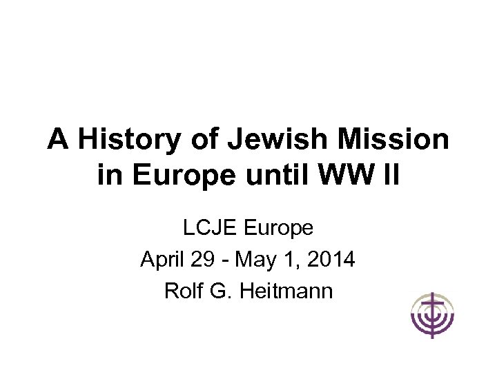 A History of Jewish Mission in Europe until WW II LCJE Europe April 29