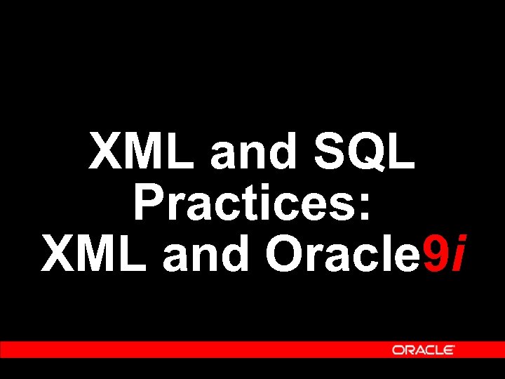 XML and SQL Practices: XML and Oracle 9 i 