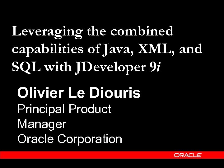 Leveraging the combined capabilities of Java, XML, and SQL with JDeveloper 9 i Olivier