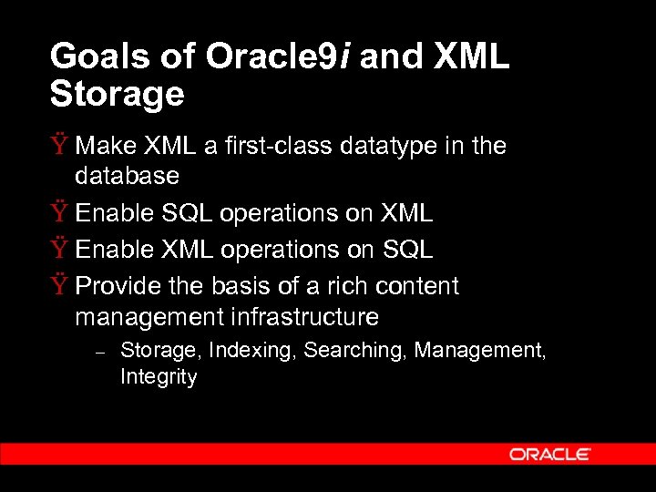 Goals of Oracle 9 i and XML Storage Ÿ Make XML a first-class datatype