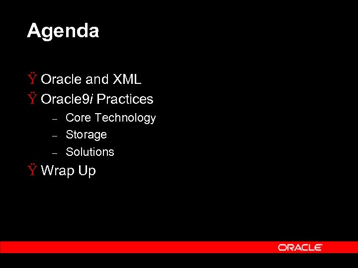 Agenda Ÿ Oracle and XML Ÿ Oracle 9 i Practices – – – Core