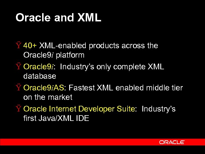 Oracle and XML Ÿ 40+ XML-enabled products across the Oracle 9 i platform Ÿ