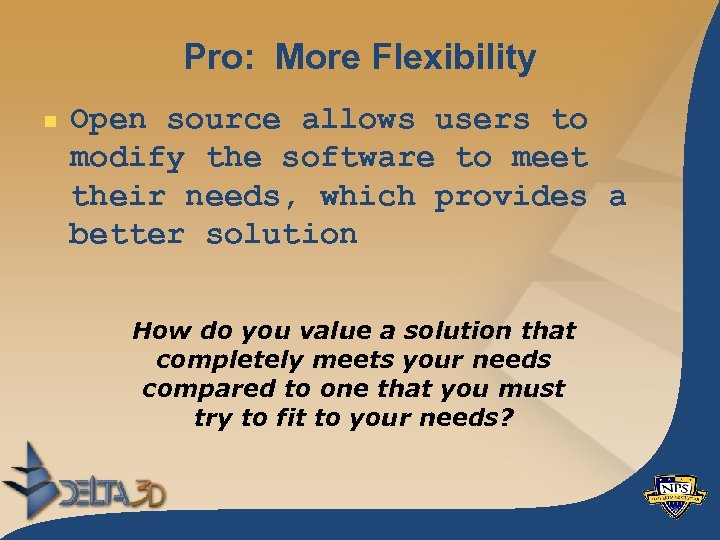 Pro: More Flexibility n Open source allows users to modify the software to meet