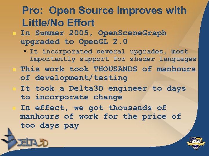 Pro: Open Source Improves with Little/No Effort n In Summer 2005, Open. Scene. Graph