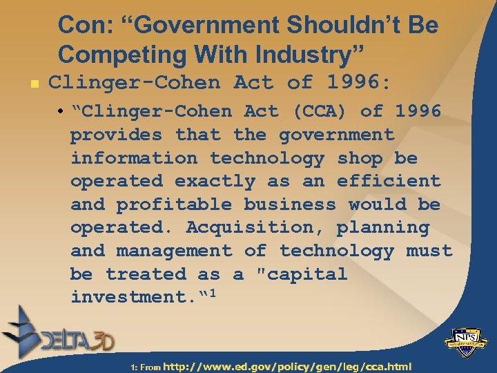 Con: “Government Shouldn’t Be Competing With Industry” n Clinger-Cohen Act of 1996: • “Clinger-Cohen