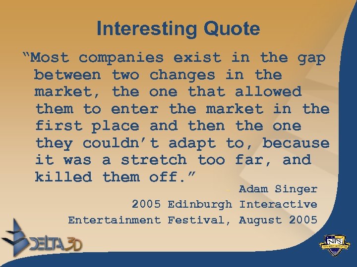 Interesting Quote “Most companies exist in the gap between two changes in the market,