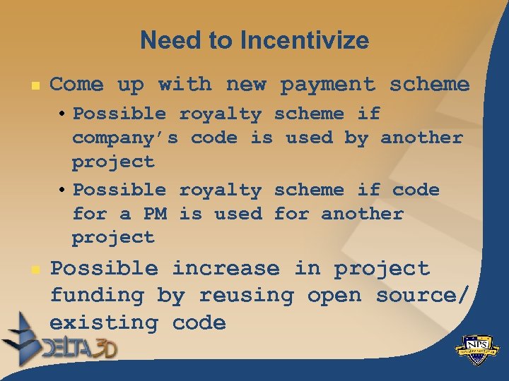 Need to Incentivize n Come up with new payment scheme • Possible royalty scheme