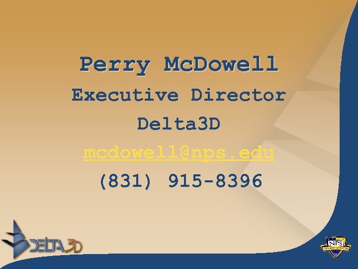 Perry Mc. Dowell Executive Director Delta 3 D mcdowell@nps. edu (831) 915 -8396 