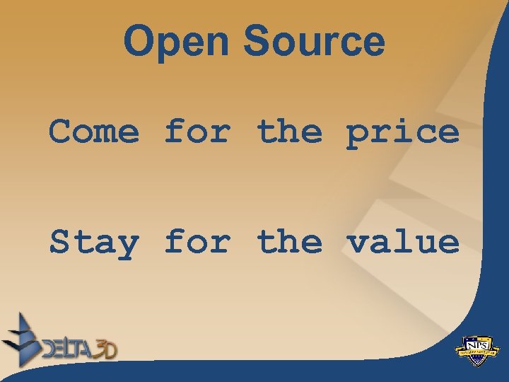 Open Source Come for the price Stay for the value 