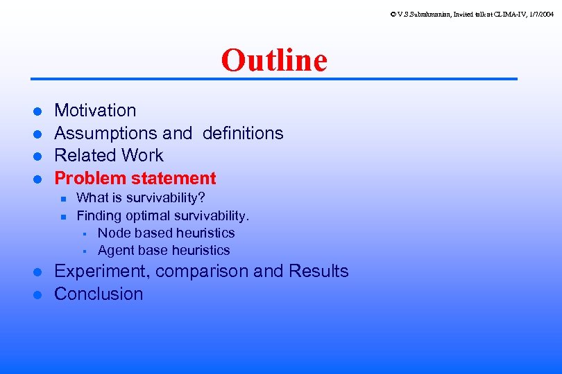 © V. S. Subrahmanian, Invited talk at CLIMA-IV, 1/7/2004 Outline Motivation Assumptions and definitions