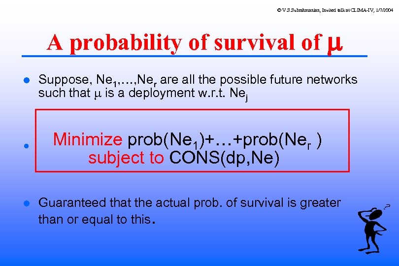 © V. S. Subrahmanian, Invited talk at CLIMA-IV, 1/7/2004 A probability of survival of