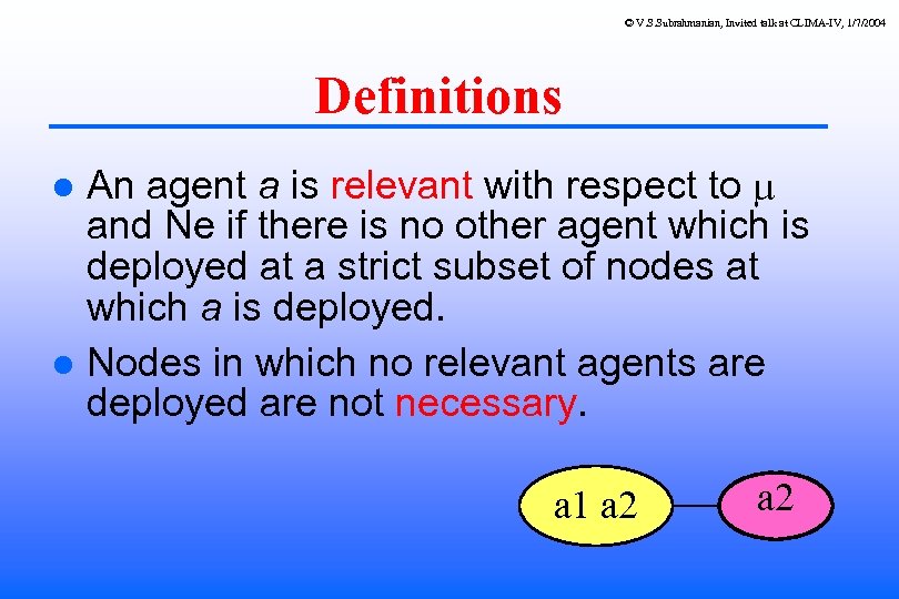 © V. S. Subrahmanian, Invited talk at CLIMA-IV, 1/7/2004 Definitions An agent a is