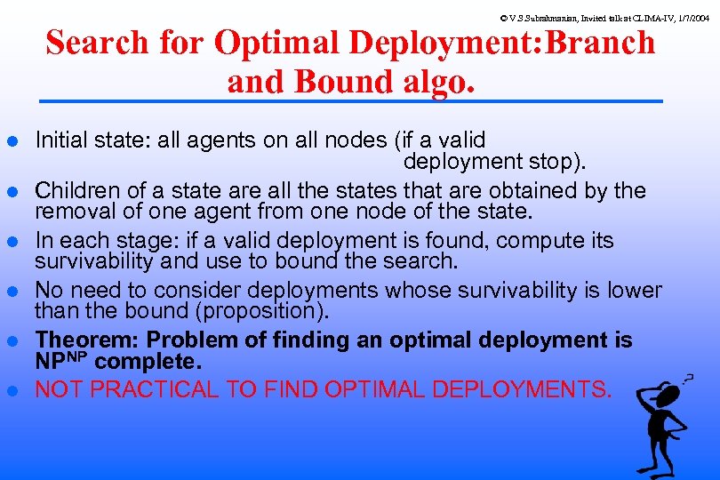 © V. S. Subrahmanian, Invited talk at CLIMA-IV, 1/7/2004 Search for Optimal Deployment: Branch