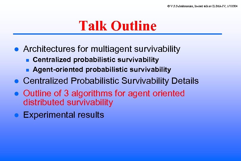 © V. S. Subrahmanian, Invited talk at CLIMA-IV, 1/7/2004 Talk Outline Architectures for multiagent