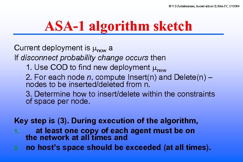 © V. S. Subrahmanian, Invited talk at CLIMA-IV, 1/7/2004 ASA-1 algorithm sketch Current deployment