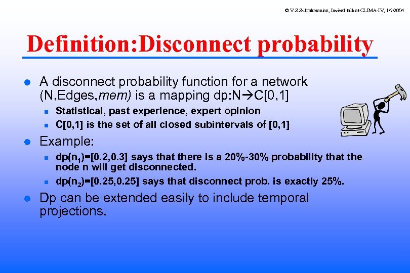 © V. S. Subrahmanian, Invited talk at CLIMA-IV, 1/7/2004 Definition: Disconnect probability A disconnect
