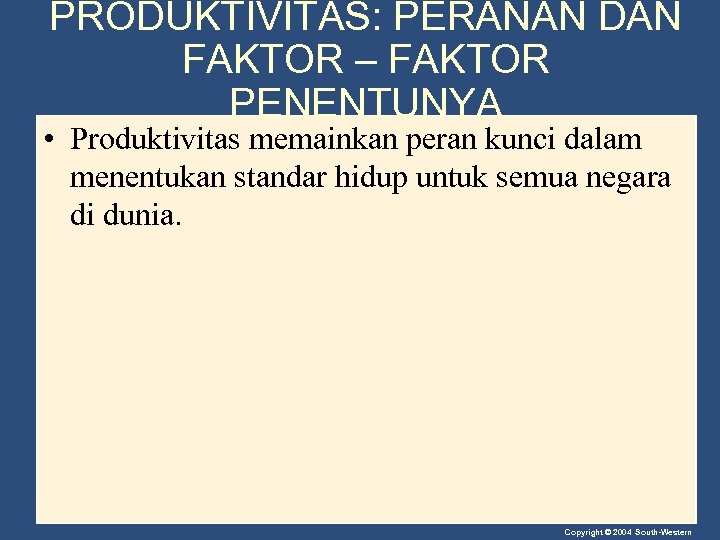 PRODUKTIVITAS: PERANAN DAN FAKTOR – FAKTOR PENENTUNYA • Produktivitas memainkan peran kunci dalam menentukan