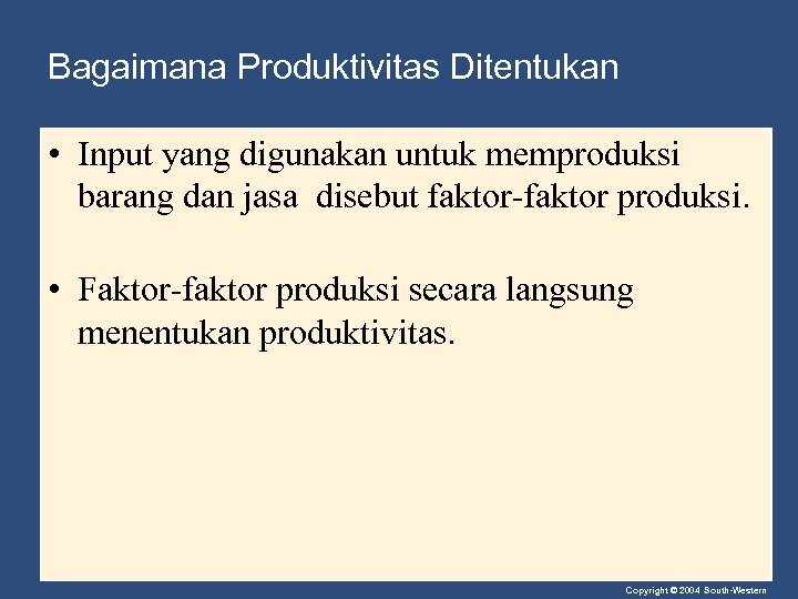 Bagaimana Produktivitas Ditentukan • Input yang digunakan untuk memproduksi barang dan jasa disebut faktor-faktor