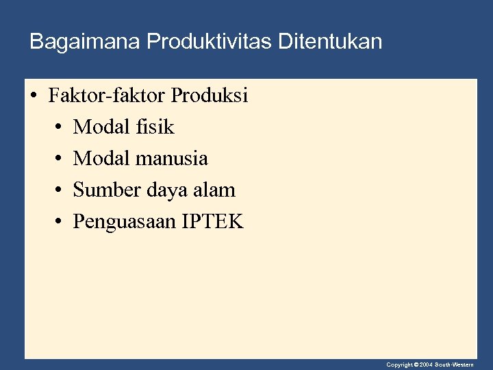 Bagaimana Produktivitas Ditentukan • Faktor-faktor Produksi • Modal fisik • Modal manusia • Sumber