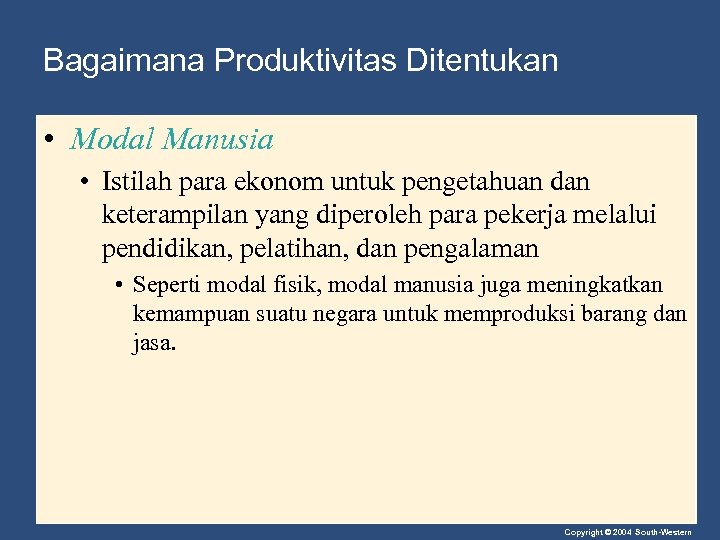 Bagaimana Produktivitas Ditentukan • Modal Manusia • Istilah para ekonom untuk pengetahuan dan keterampilan