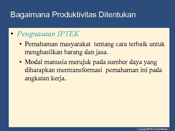 Bagaimana Produktivitas Ditentukan • Penguasaan IPTEK • Pemahaman masyarakat tentang cara terbaik untuk menghasilkan