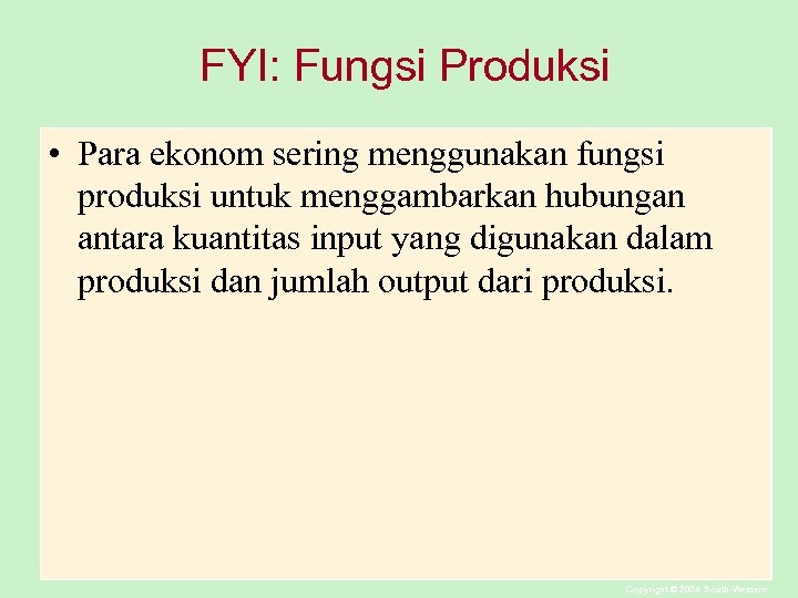 FYI: Fungsi Produksi • Para ekonom sering menggunakan fungsi produksi untuk menggambarkan hubungan antara