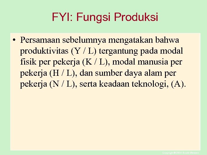 FYI: Fungsi Produksi • Persamaan sebelumnya mengatakan bahwa produktivitas (Y / L) tergantung pada