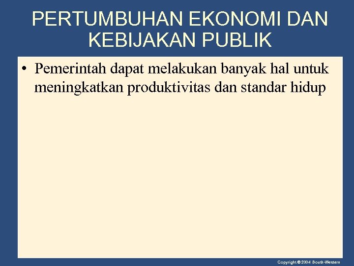 PERTUMBUHAN EKONOMI DAN KEBIJAKAN PUBLIK • Pemerintah dapat melakukan banyak hal untuk meningkatkan produktivitas