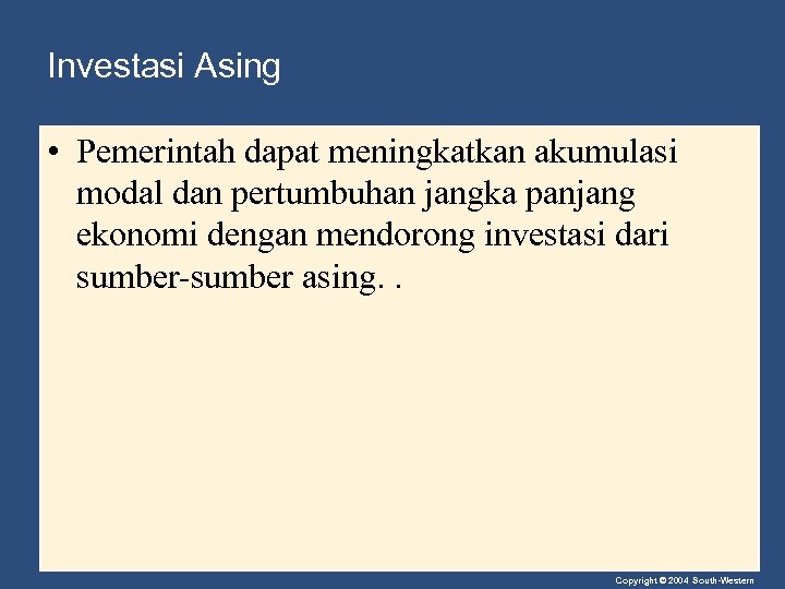 Investasi Asing • Pemerintah dapat meningkatkan akumulasi modal dan pertumbuhan jangka panjang ekonomi dengan