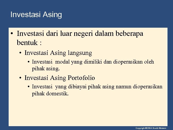 Investasi Asing • Investasi dari luar negeri dalam beberapa bentuk : • Investasi Asing