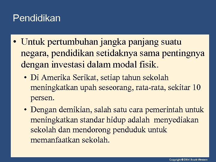 Pendidikan • Untuk pertumbuhan jangka panjang suatu negara, pendidikan setidaknya sama pentingnya dengan investasi