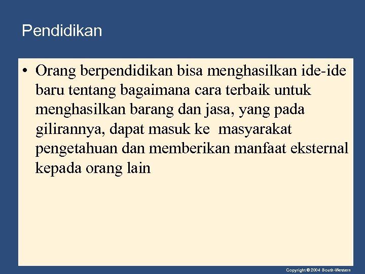 Pendidikan • Orang berpendidikan bisa menghasilkan ide-ide baru tentang bagaimana cara terbaik untuk menghasilkan