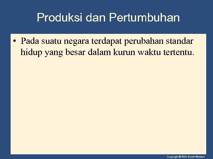 Produksi dan Pertumbuhan • Pada suatu negara terdapat perubahan standar hidup yang besar dalam