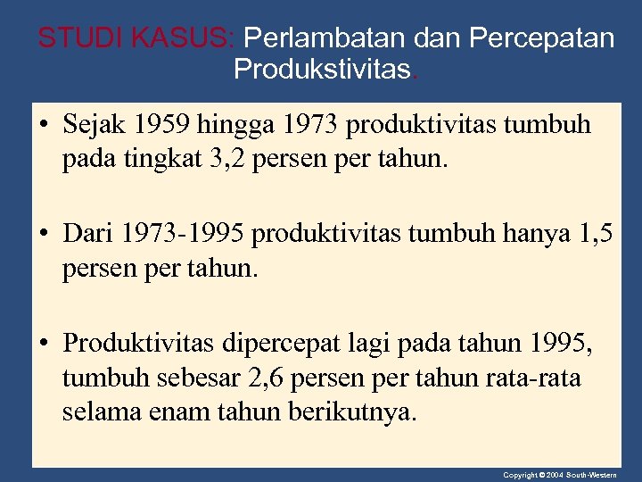 STUDI KASUS: Perlambatan dan Percepatan Produkstivitas. • Sejak 1959 hingga 1973 produktivitas tumbuh pada