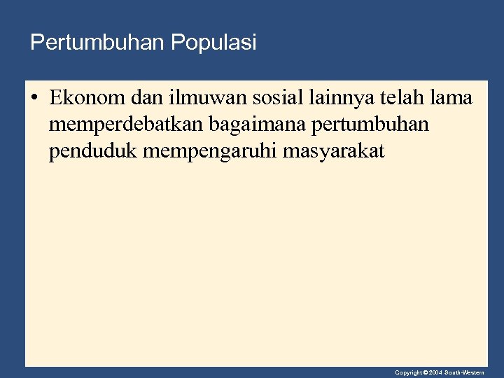 Pertumbuhan Populasi • Ekonom dan ilmuwan sosial lainnya telah lama memperdebatkan bagaimana pertumbuhan penduduk