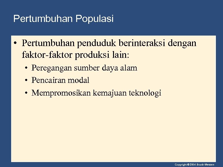 Pertumbuhan Populasi • Pertumbuhan penduduk berinteraksi dengan faktor-faktor produksi lain: • Peregangan sumber daya