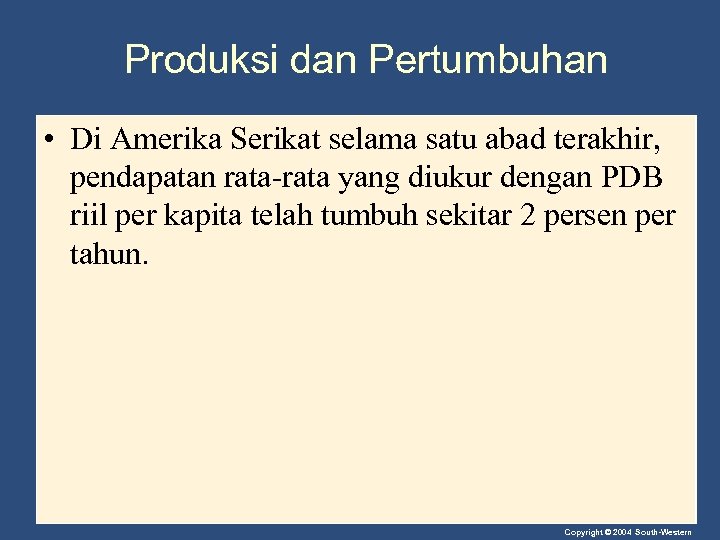 Produksi dan Pertumbuhan • Di Amerika Serikat selama satu abad terakhir, pendapatan rata-rata yang