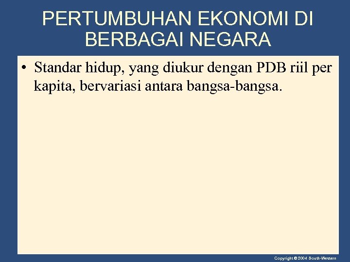 PERTUMBUHAN EKONOMI DI BERBAGAI NEGARA • Standar hidup, yang diukur dengan PDB riil per