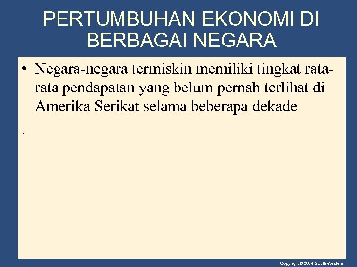 PERTUMBUHAN EKONOMI DI BERBAGAI NEGARA • Negara-negara termiskin memiliki tingkat rata pendapatan yang belum