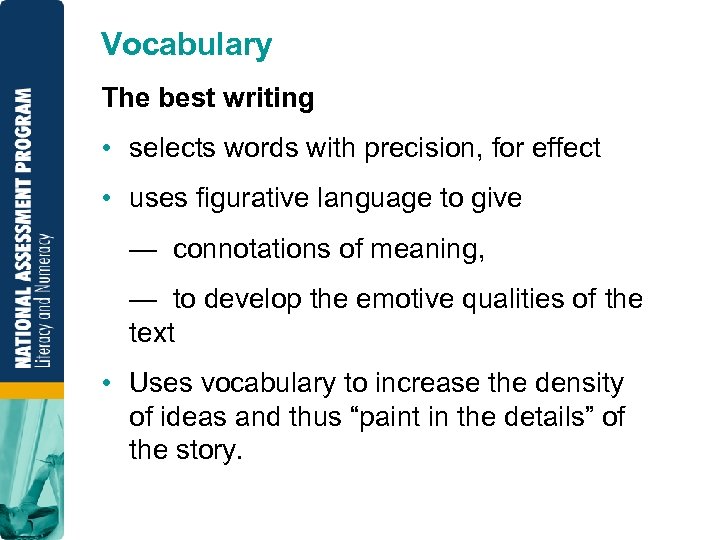 Vocabulary The best writing • selects words with precision, for effect • uses figurative